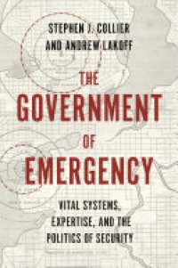 cover of the book The Government of Emergency: Vital Systems, Expertise, and the Politics of Security