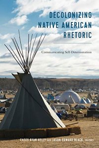 cover of the book Decolonizing Native American Rhetoric: Communicating Self-Determination