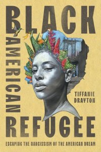 cover of the book Black American Refugee : Escaping the Narcissism of the American Dream