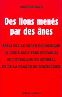 cover of the book Des lions menés par des ânes : Essai sur le crash économique (à venir mais très évitable) de l'Euroland en général et de la France en particulier