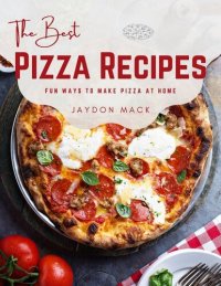 cover of the book The Best Pizza Recipes: Fun Ways to Make Pizza at Home