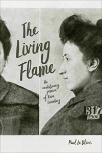 cover of the book The Living Flame: The Revolutionary Passion of Rosa Luxemburg