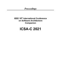 cover of the book IEEE 18th International Conference on Software Architecture Companion. 22 – 26 March 2021 Virtual Conference. ICSA-C 2021