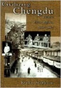 cover of the book Civilizing Chengdu: Chinese Urban Reform, 1895-1937