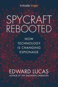 cover of the book Spycraft Rebooted: How Technology is Changing Espionage (Kindle Single)