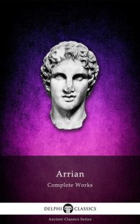 cover of the book Complete Works of Arrian (Delphi Classics) (Delphi Ancient Classics Book 34)