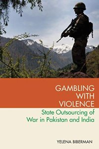 cover of the book Gambling with Violence: State Outsourcing of War in Pakistan and India