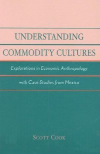 cover of the book Understanding Commodity Cultures: Explorations in Economic Anthropology with Case Studies from Mexico