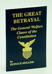 cover of the book The great betrayal: The general welfare clause of the Constitution