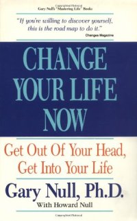 cover of the book Change Your Life Now: Get Out of Your Head, Get into Your Life