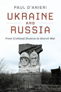 cover of the book Ukraine And Russia: From Civilized Divorce To Uncivil War