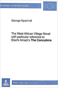 cover of the book The West African Village Novel, with particular reference to Elechi Amadi's The Concubine