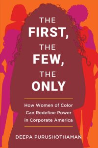 cover of the book The First, the Few, the Only - How Women of Color Can Redefine Power in Corporate America