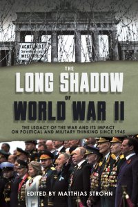 cover of the book The Long Shadow of World War II: The Legacy of the War and its Impact on Political and Military Thinking since 1945