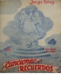 cover of the book Canciones y recuerdos. Conceptos acerca del origen del bambuco y de nuestros instrumentos típicos y sobre la evolución de la canción colombiana a través de sus más afortunados compositores e intérpretes