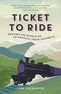 cover of the book Ticket to Ride: Around the World on 49 Unusual Train Journeys