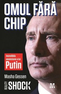 cover of the book Omul fara chip. Incredibila ascensiune a lui Vladimir Putin