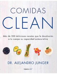 cover of the book Comidas Clean : Más de 200 deliciosas recetas que le devolverán a tu cuerpo su capacidad autocur