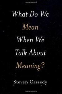 cover of the book What Do We Mean When We Talk about Meaning?