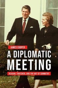 cover of the book A Diplomatic Meeting: Reagan, Thatcher, and the Art of Summitry