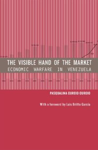 cover of the book The Visible Hand of the Market: Economic Warfare in Venezuela