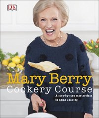 cover of the book Mary Berry Cookery Course: A Step-by-Step Masterclass in Home Cooking