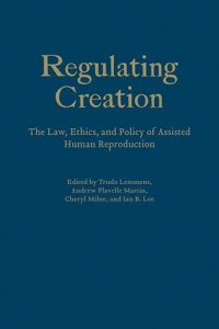 cover of the book Regulating Creation: The Law, Ethics, and Policy of Assisted Human Reproduction