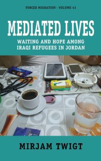 cover of the book Mediated Lives: Waiting and Hope among Iraqi Refugees in Jordan