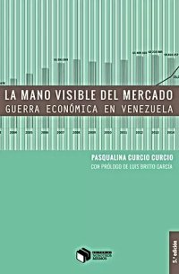 cover of the book La mano visible del mercado. Guerra económica en Venezuela