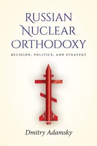 cover of the book Russian Nuclear Orthodoxy: Religion, Politics, And Strategy