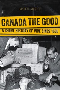 cover of the book Canada the Good - A Short History of Vice Since 1500