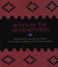 cover of the book Woven by the Grandmothers: Nineteenth-century Navajo textiles from the National Museum of the American Indian = Nihimásáni deiztłʼǫ́ : náhást̕eíts̕áadahdi, neeznádiin nináháhááhą́ądą́ą́̕ adaalyaaigii, bitsi̕ Yishtłizhii be̕i̕ool̕įįł dani