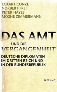 cover of the book Das Amt und die Vergangenheit: Deutsche Diplomaten im Dritten Reich und in der Bundesrepublik