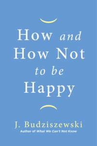 cover of the book How and How Not to Be Happy