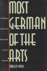 cover of the book Most German of the Arts: Musicology and Society from the Weimar Republic to the End of Hitler's Reich