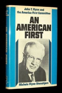 cover of the book An American first: John T. Flynn and the America First Committee