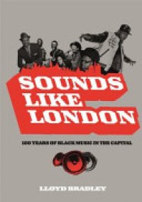 cover of the book Sounds Like London: 100 Years of Black Music in the Capital