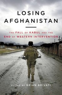 cover of the book Losing Afghanistan: The Fall of Kabul And The End of Western Intervention