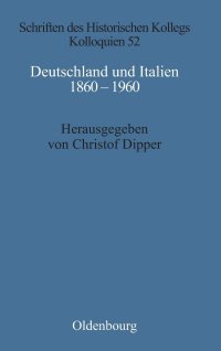 cover of the book Deutschland Und Italien 1860-1960: Politische Und Kulturelle Aspekte Im Vergleich (Schriften Des Historischen Kollegs) (German Edition) (Schriften des Historischen Kollegs, 52)