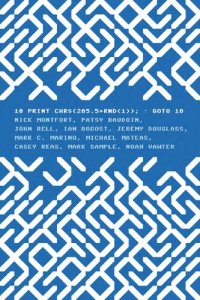 cover of the book 10 PRINT CHR$(205.5+RND(1)); : GOTO 10