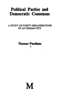 cover of the book Political parties and democratic consensus : a study of party organisations in an Indian city