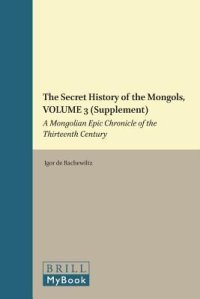 cover of the book The Secret History of the Mongols, Volume 3 (Supplement): A Mongolian Epic Chronicle of the Thirteenth Century