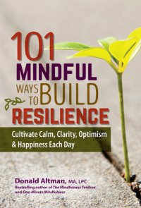 cover of the book 101 Mindful Ways To Build Resilience: Cultivate Calm, Clarity, Optimism & Happiness Each Day