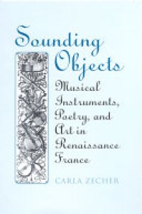 cover of the book Sounding Objects: Musical Instruments, Poetry, and Art in Renaissance France