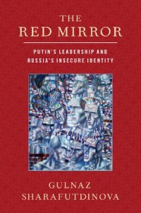 cover of the book The Red Mirror: Putin's Leadership and Russia's Insecure Identity