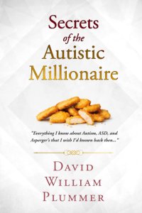 cover of the book Secrets of the Autistic Millionaire: Everything I know now about Autism and Asperger's that I wish I'd known then.