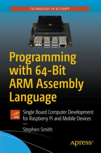 cover of the book Programming with 64-Bit ARM Assembly Language : Single Board Computer Development for Raspberry Pi and Mobile Devices