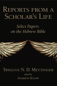 cover of the book Reports from a Scholar's Life: Select Papers on the Hebrew Bible