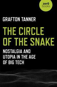 cover of the book The Circle of the Snake: Nostalgia and Utopia in the Age of Big Tech