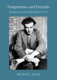 cover of the book Temporaries and Eternals: The Music Criticism of Aldous Huxley, 1922-23